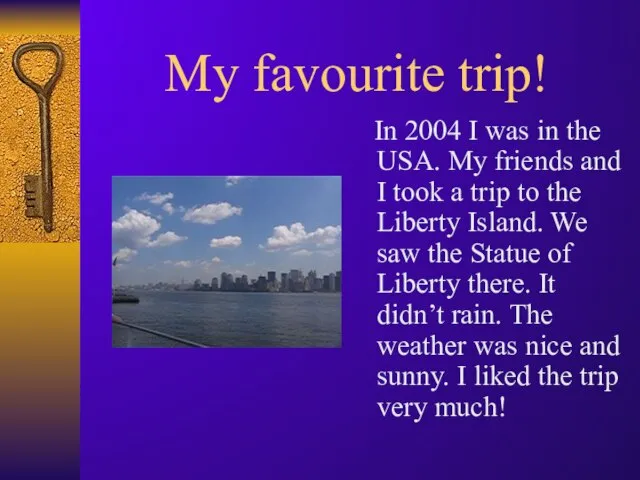 My favourite trip! In 2004 I was in the USA. My friends