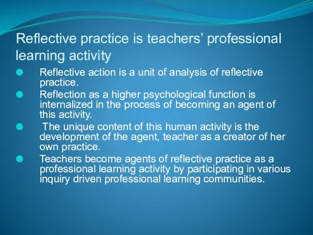 Reflective practice is teachers’ professional learning activity Reflective action is a unit
