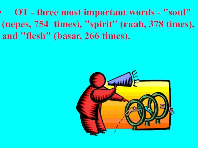 OT - three most important words - "soul" (nepes, 754 times), "spirit"