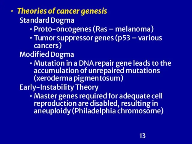 Theories of cancer genesis Standard Dogma Proto-oncogenes (Ras – melanoma) Tumor suppressor