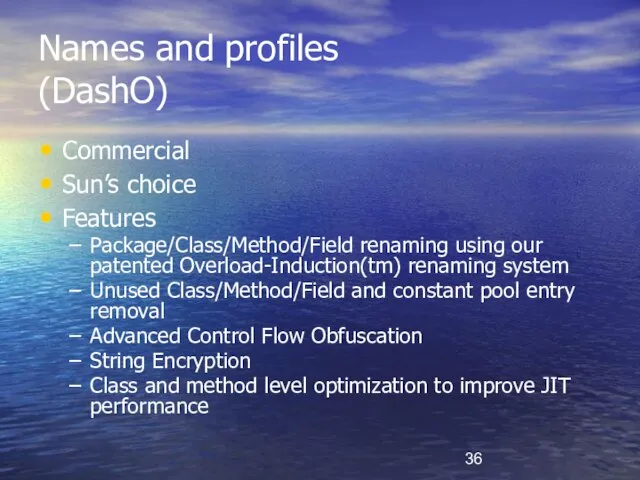 Names and profiles (DashO) Commercial Sun’s choice Features Package/Class/Method/Field renaming using our