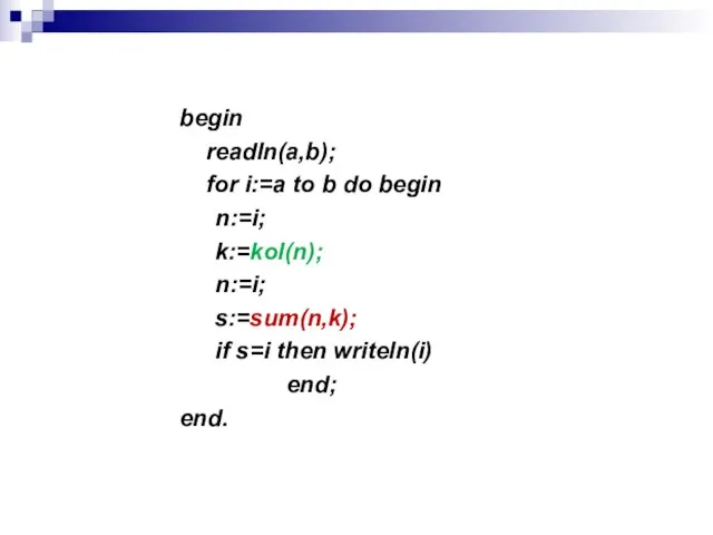 begin readln(a,b); for i:=a to b do begin n:=i; k:=kol(n); n:=i; s:=sum(n,k);