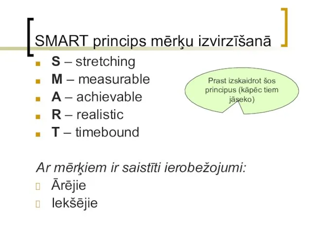 SMART princips mērķu izvirzīšanā S – stretching M – measurable A –