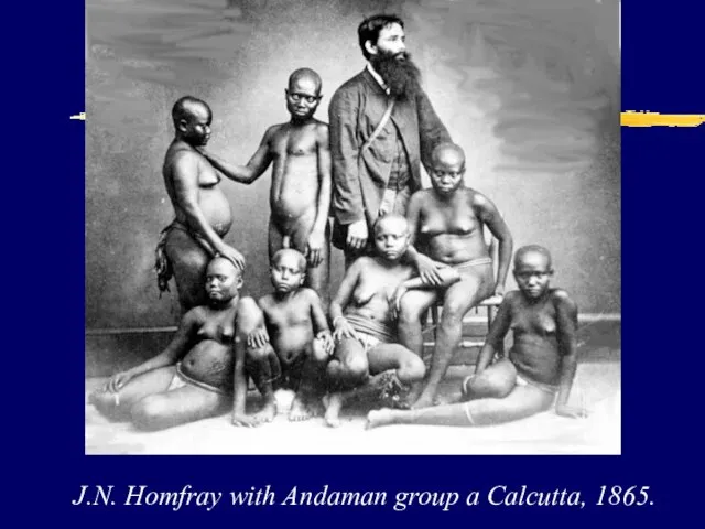 J.N. Homfray with Andaman group a Calcutta, 1865.