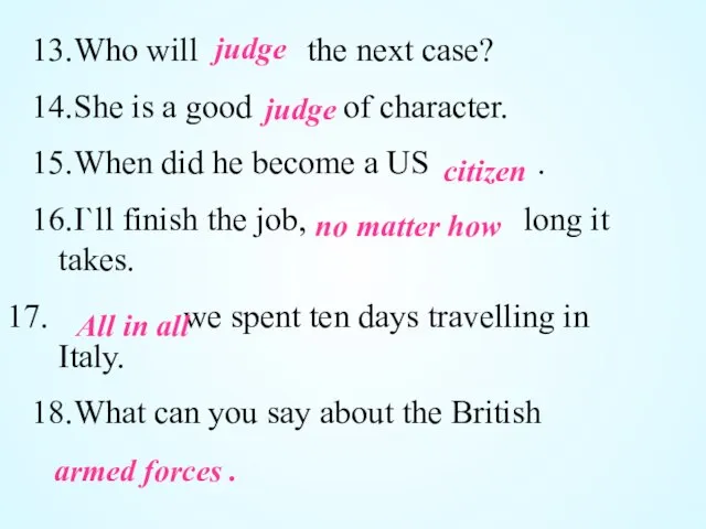 13.Who will the next case? 14.She is a good of character. 15.When