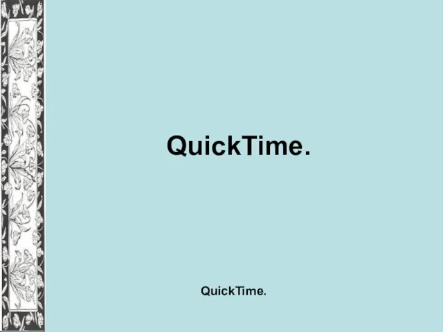 QuickTime. QuickTime.