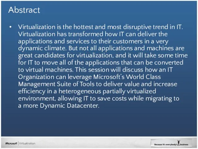 Abstract Virtualization is the hottest and most disruptive trend in IT. Virtualization