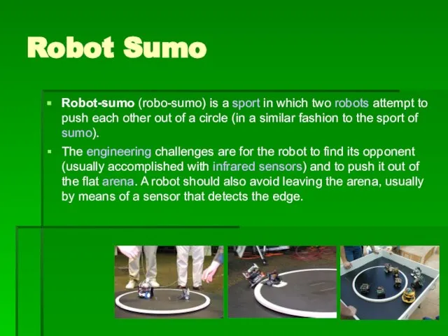 Robot Sumo Robot-sumo (robo-sumo) is a sport in which two robots attempt