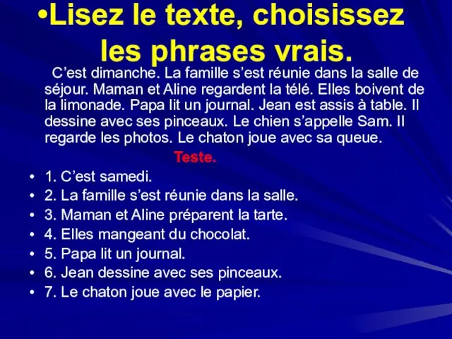 Lisez le texte, choisissez les phrases vrais. C’est dimanche. La famille s’est