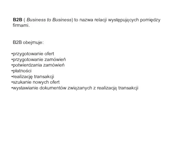 B2B ( Business to Business) to nazwa relacji występujących pomiędzy firmami. B2B