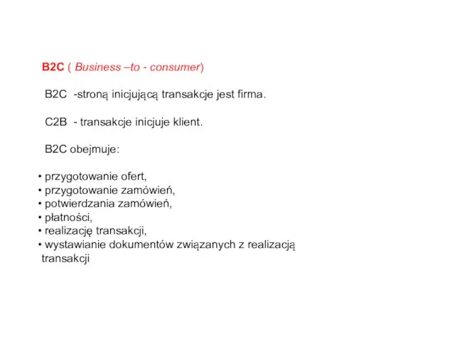 B2C ( Business –to - consumer) B2C -stroną inicjującą transakcje jest firma.