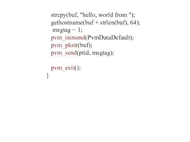 strcpy(buf, "hello, world from "); gethostname(buf + strlen(buf), 64); msgtag = 1;