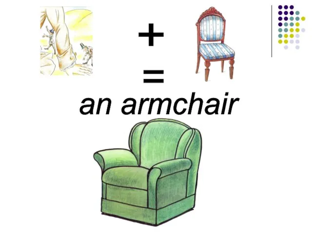 + = an armchair