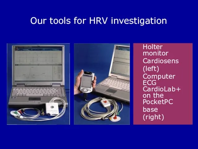 Our tools for HRV investigation Holter monitor Cardiosens (left) Computer ECG CardioLab+