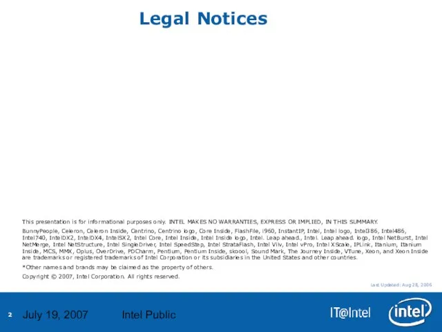 July 19, 2007 Intel Public Legal Notices This presentation is for informational