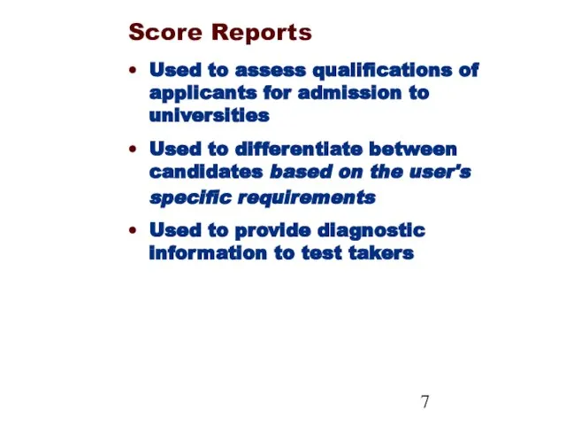 Score Reports Used to assess qualifications of applicants for admission to universities