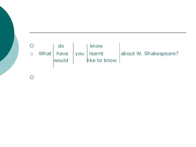 do know What have you learnt about W. Shakespeare? would like to know