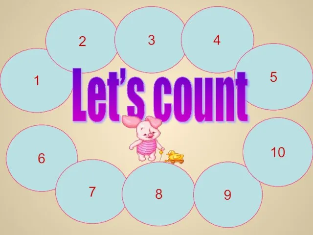1 2 3 4 5 6 7 8 9 10 Let’s count