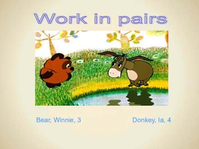 Work in pairs Bear, Winnie, 3 Donkey, Ia, 4