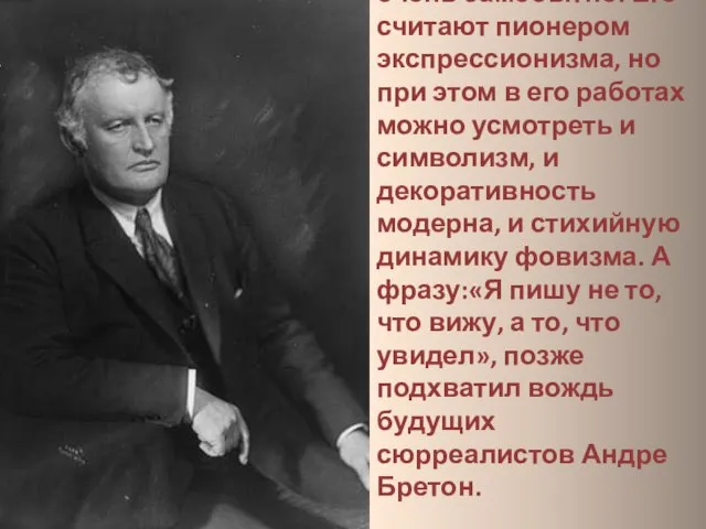 Творчество Мунка очень самобытно. Его считают пионером экспрессионизма, но при этом в