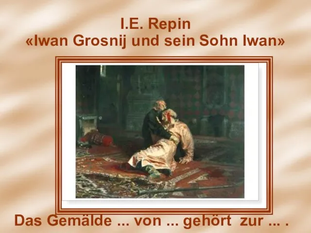 I.Е. Repin «Iwan Grosnij und sein Sohn Iwan» I.Е. Repin «Iwan Grosnij