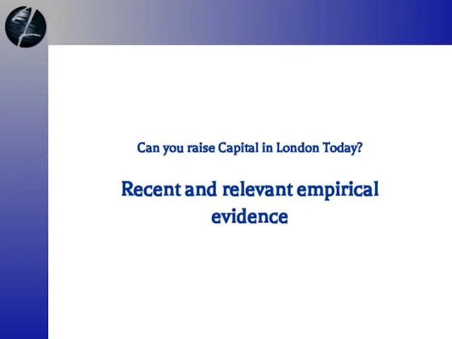 Can you raise Capital in London Today? Recent and relevant empirical evidence