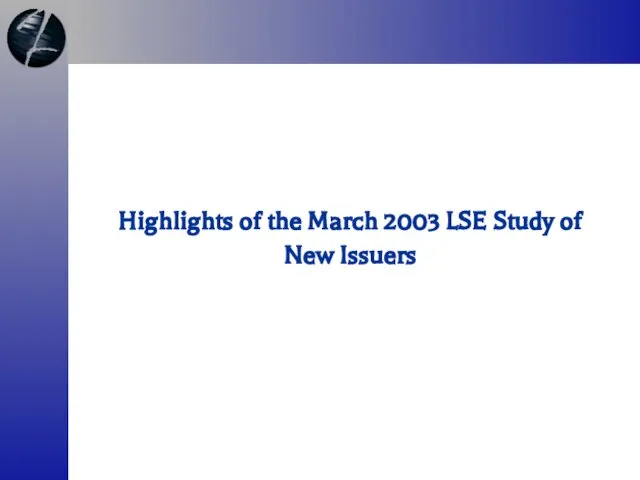 Highlights of the March 2003 LSE Study of New Issuers