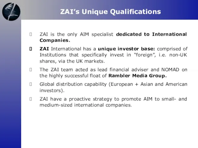ZAI’s Unique Qualifications ZAI is the only AIM specialist dedicated to International