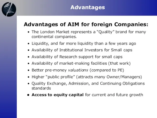 Advantages Advantages of AIM for foreign Companies: The London Market represents a