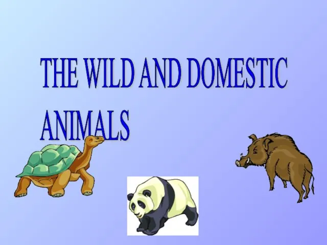 THE WILD AND DOMESTIC ANIMALS