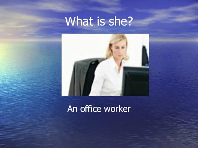 What is she? An office worker
