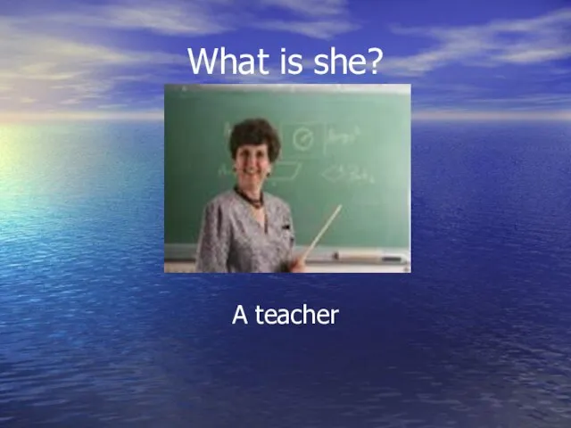 What is she? A teacher