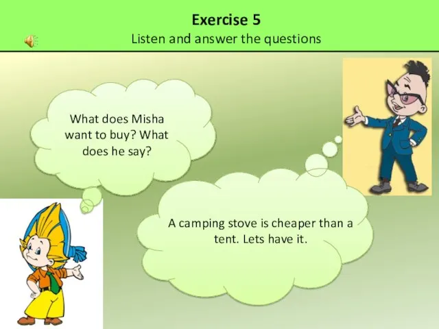 Exercise 5 Listen and answer the questions What does Misha want to