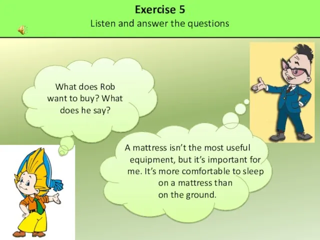 Exercise 5 Listen and answer the questions What does Rob want to