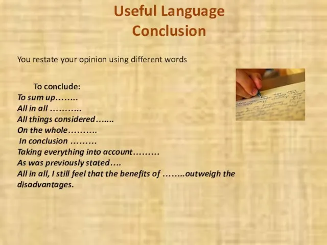 Useful Language Conclusion You restate your opinion using different words To conclude: