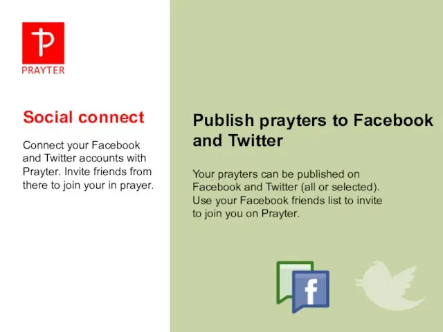 Social connect Connect your Facebook and Twitter accounts with Prayter. Invite friends