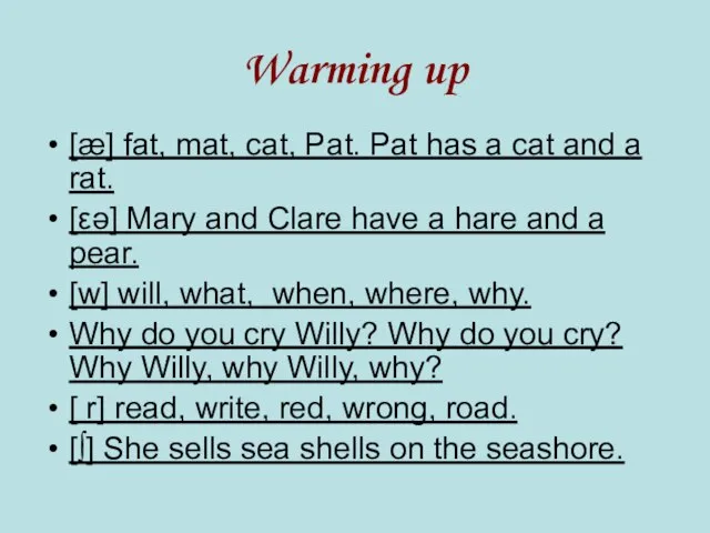 Warming up [æ] fat, mat, cat, Pat. Pat has a cat and
