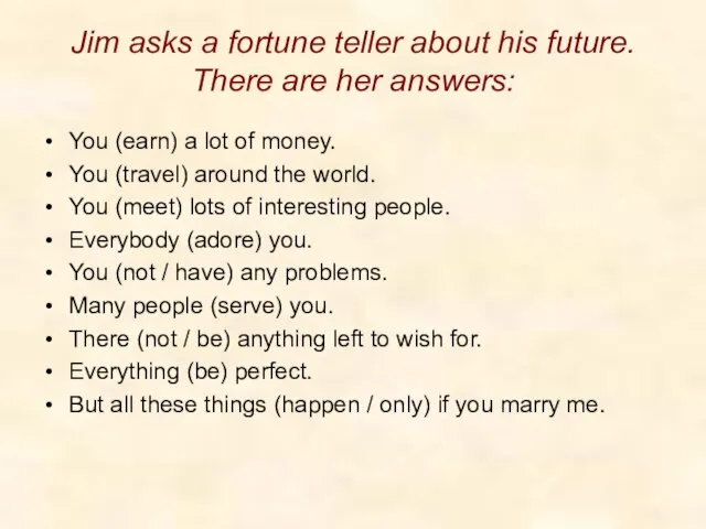 Jim asks a fortune teller about his future. There are her answers: