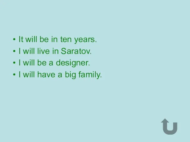 It will be in ten years. I will live in Saratov. I