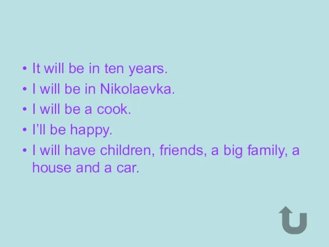 It will be in ten years. I will be in Nikolaevka. I