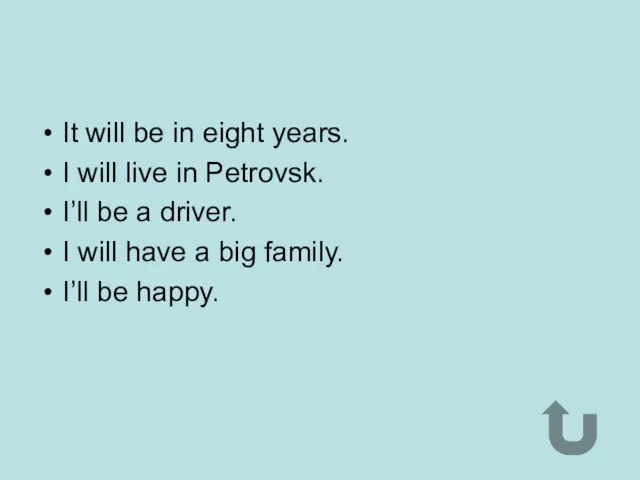 It will be in eight years. I will live in Petrovsk. I’ll