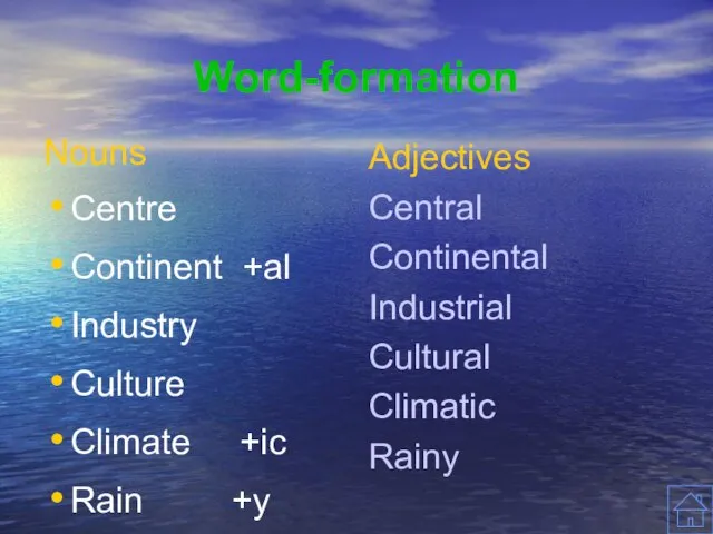Word-formation Nouns Centre Continent +al Industry Culture Climate +ic Rain +y Adjectives