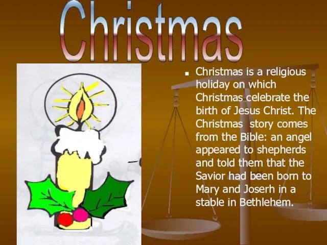Christmas is a religious holiday on which Christmas celebrate the birth of