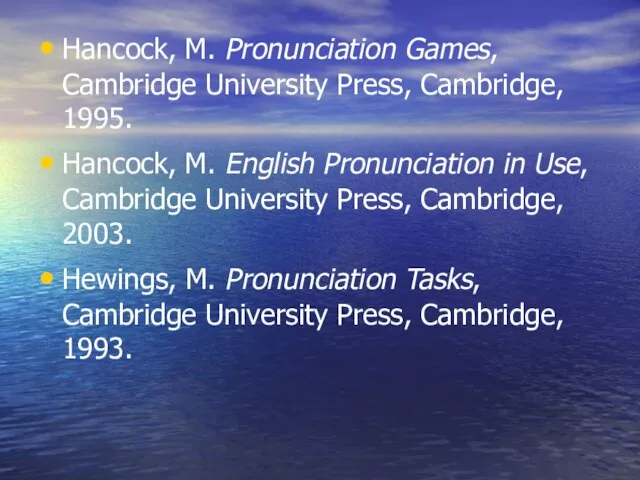 Hancock, M. Pronunciation Games, Cambridge University Press, Cambridge, 1995. Hancock, M. English