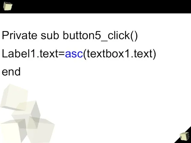 Private sub button5_click() Label1.text=asc(textbox1.text) end