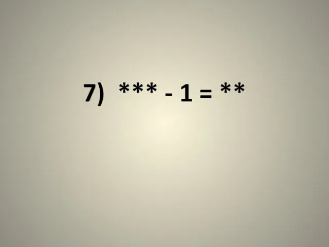 7) *** - 1 = **