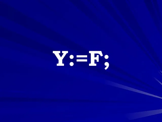 Y:=F;