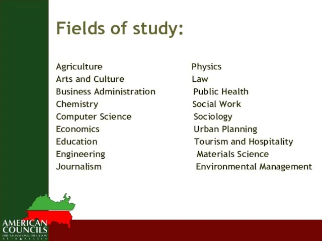 Fields of study: Agriculture Physics Arts and Culture Law Business Administration Public