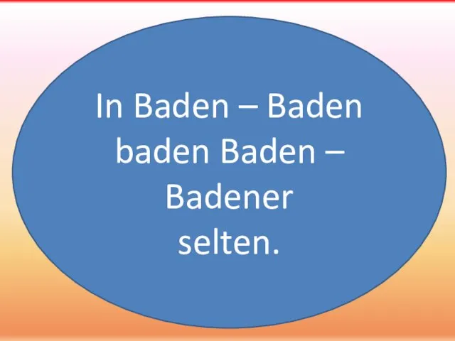 In Baden – Baden baden Baden – Badener selten.