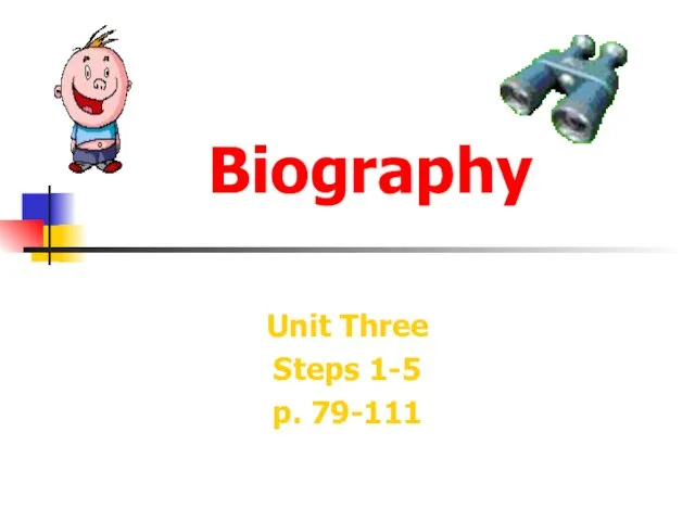 Biography Unit Three Steps 1-5 p. 79-111